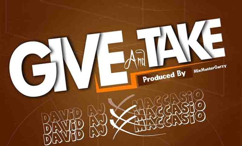 Maccasio ft David AJ Give and Take